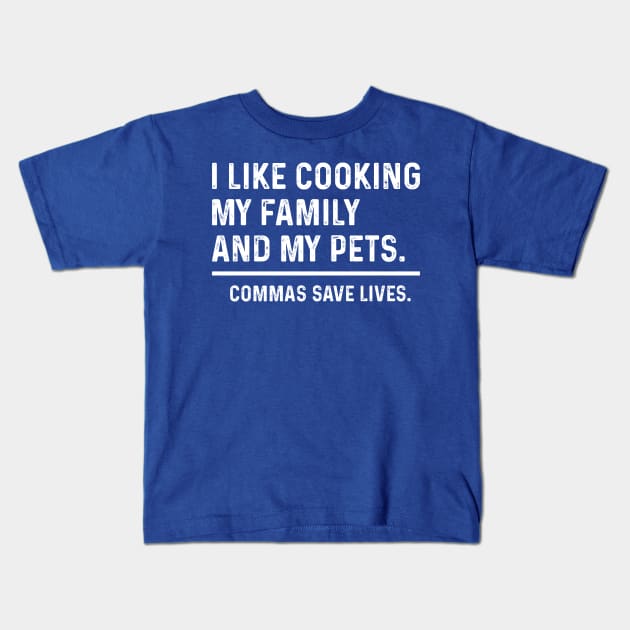 Funny Commas Save Lives. I like cooking my family and my pets. Kids T-Shirt by TeeTypo